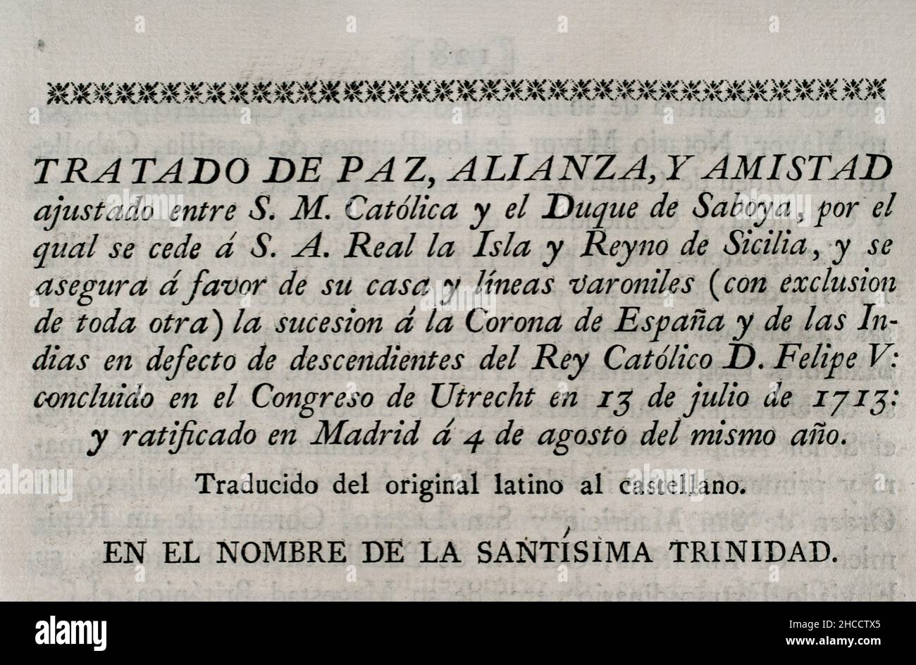 Treaty of peace, alliance and friendship agreed between King Philip V of Spain and the Duke of Savoy, by which the island and kingdom of Sicily were ceded to the Duke. Philip V secures for his house the succession to the Crown of Spain and the Indies. Concluded at the Congress of Utrecht on 13 July 1713 and ratified in Madrid on 4 August of the same year. Collection of the Treaties of Peace, Alliance, Commerce adjusted by the Crown of Spain with the Foreign Powers (Colección de los Tratados de Paz, Alianza, Comercio ajustados por la Corona de España con las Potencias Extranjeras). Volume I. Ma Stock Photo