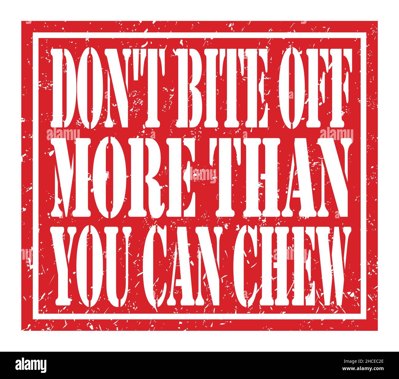DON'T BITE OFF MORE THAN YOU CAN CHEW, words written on red stamp sign