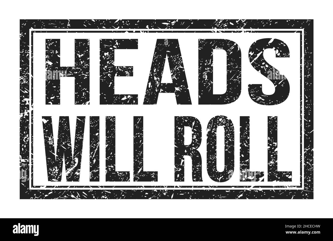 HEADS WILL ROLL, words written on black rectangle stamp sign Stock