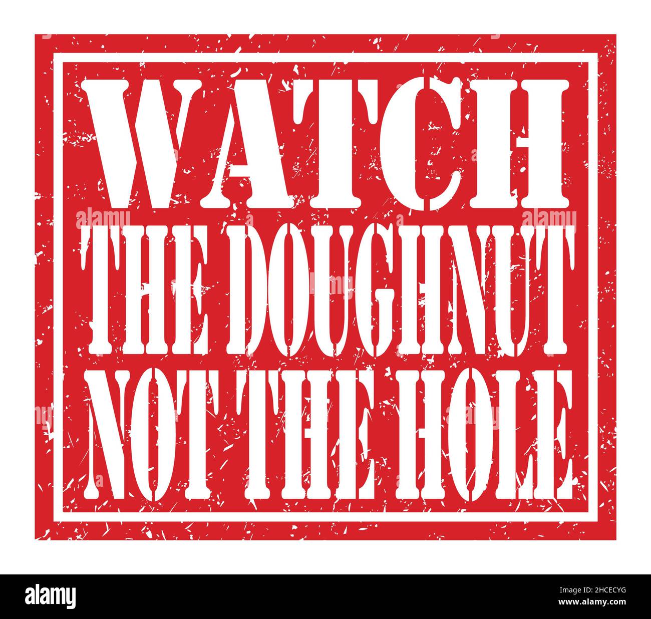 WATCH THE DOUGHNUT NOT THE HOLE, words written on red stamp sign Stock Photo