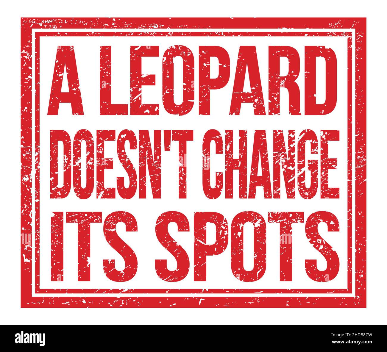 A LEOPARD DOESN'T CHANGE ITS SPOTS, written on red grungy stamp sign