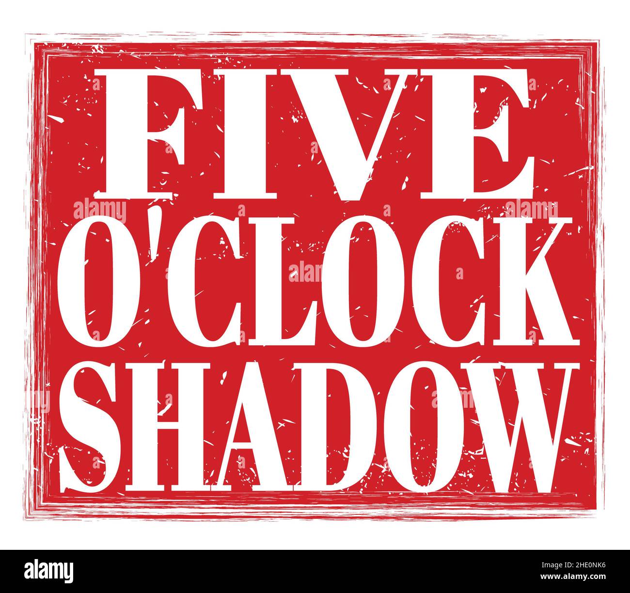 FIVE O'CLOCK SHADOW, written on red grungy stamp sign Stock Photo Alamy