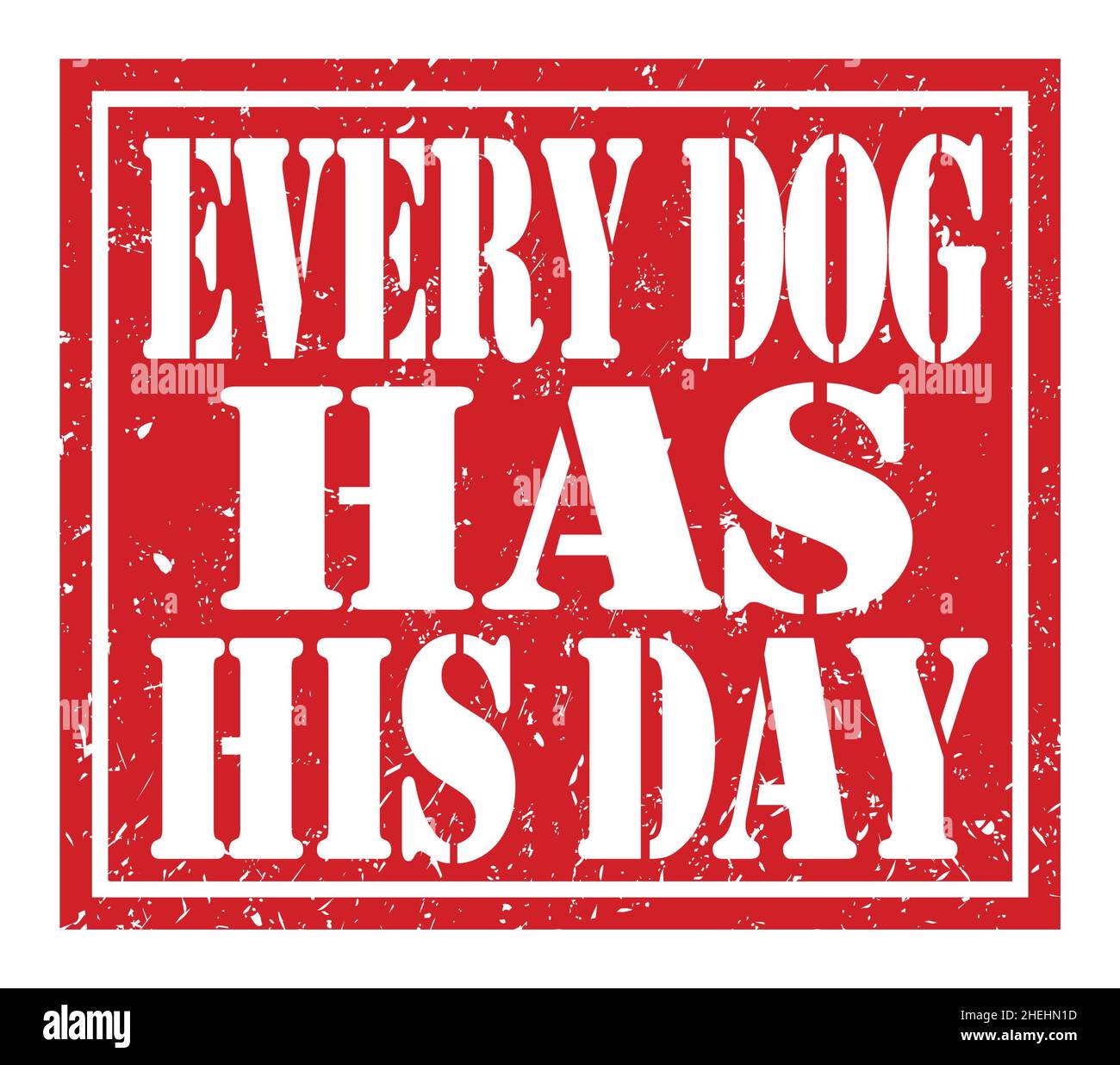 EVERY DOG HAS HIS DAY, words written on red stamp sign Stock Photo Alamy
