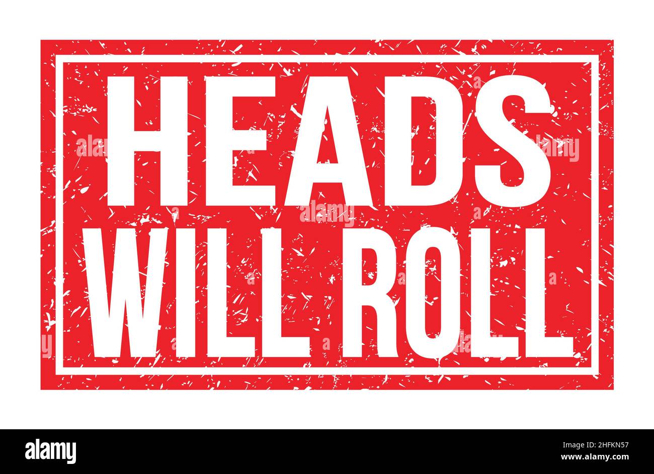 HEADS WILL ROLL, words written on red rectangle stamp sign Stock Photo