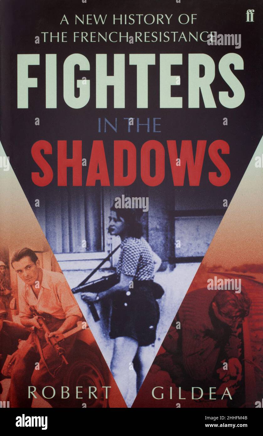 The book - A New History of The French Resistance Fighters in the Shadows by Robert Gildea. Stock Photo