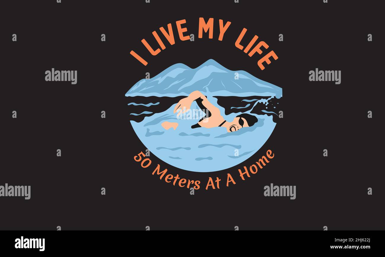 i live my life 50 meters at a home swimmer swimming dark t-shirt monogram text vector template Stock Vector