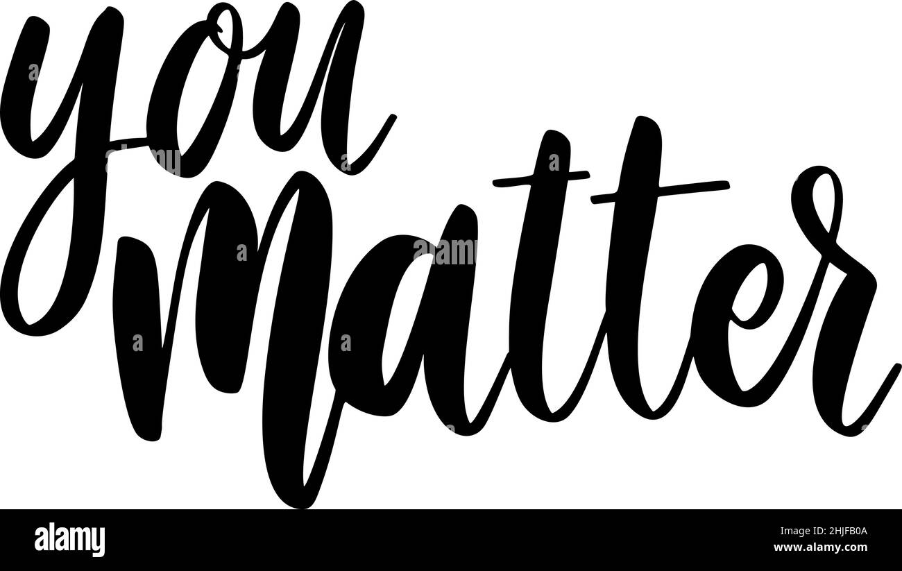 You matter. Lettering phrase on white background. Design element for