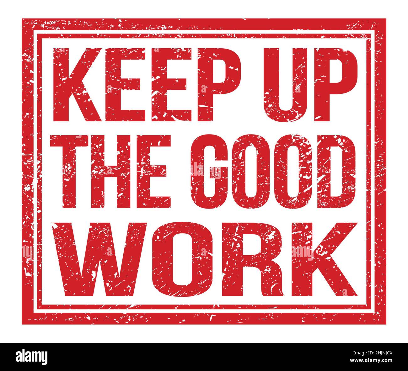 KEEP UP THE GOOD WORK, written on red grungy stamp sign Stock Photo