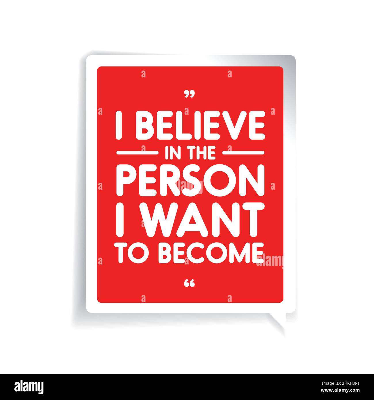 I believe in the person I want to became. Inspirational
