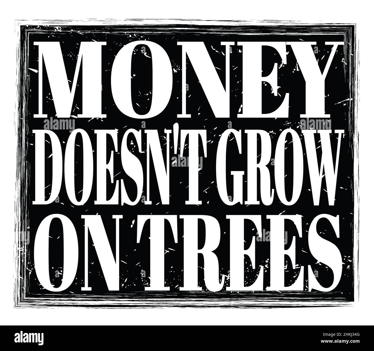 MONEY DOESN'T GROW ON TREES, written on black grungy stamp sign Stock