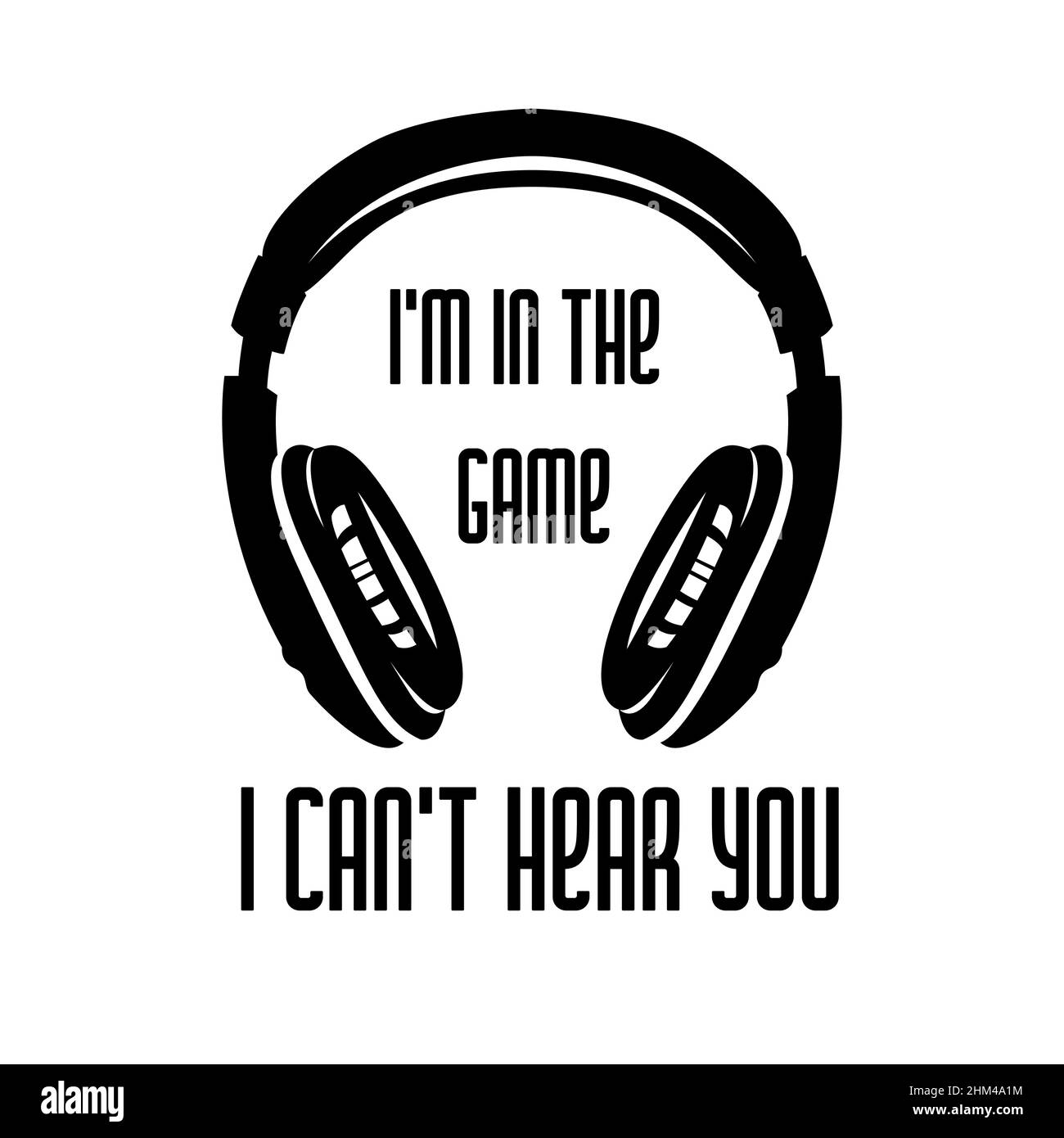 Headphones monochrome graphic. Musical t-shirt design. I m in the game, I can t hear you quote text phrase quotation. Isolated vector illustrations. Stock Vector