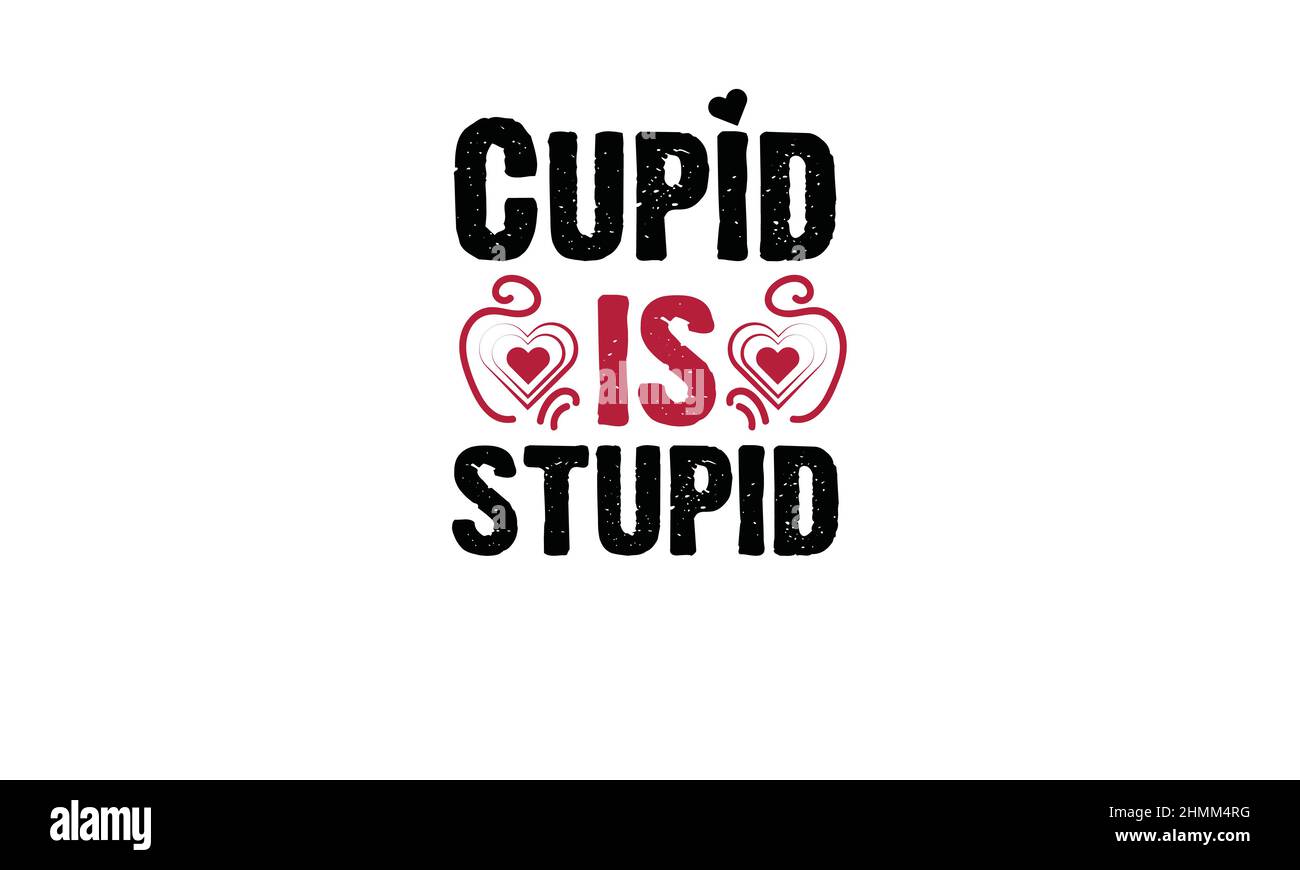 cupid is stupid valentine valentines day t shirt monogram text vector template Stock Vector