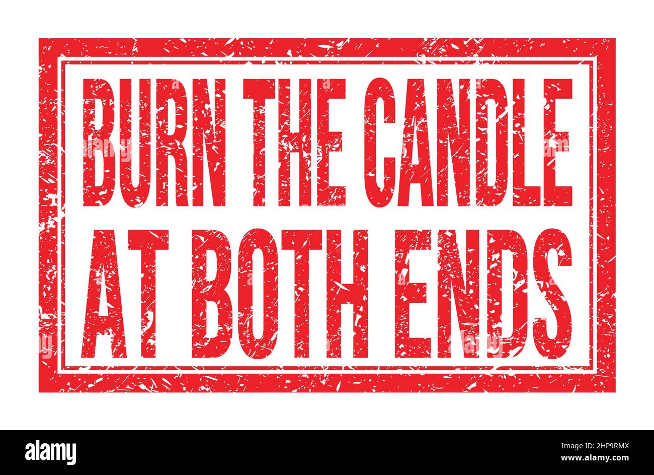 BURN THE CANDLE AT BOTH ENDS, words written on red rectangle stamp sign