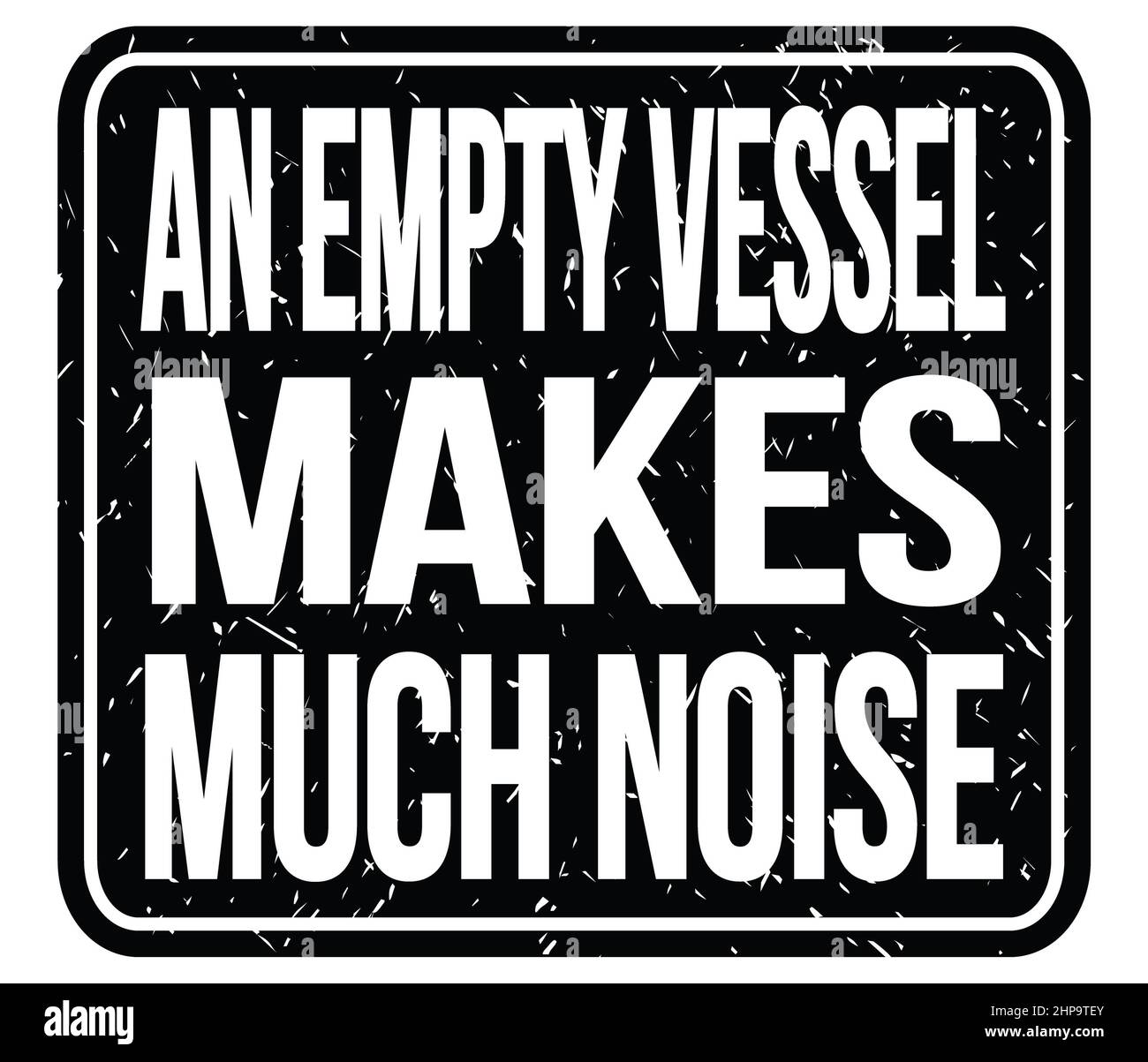 AN EMPTY VESSEL MAKES MUCH NOISE, text written on black stamp sign
