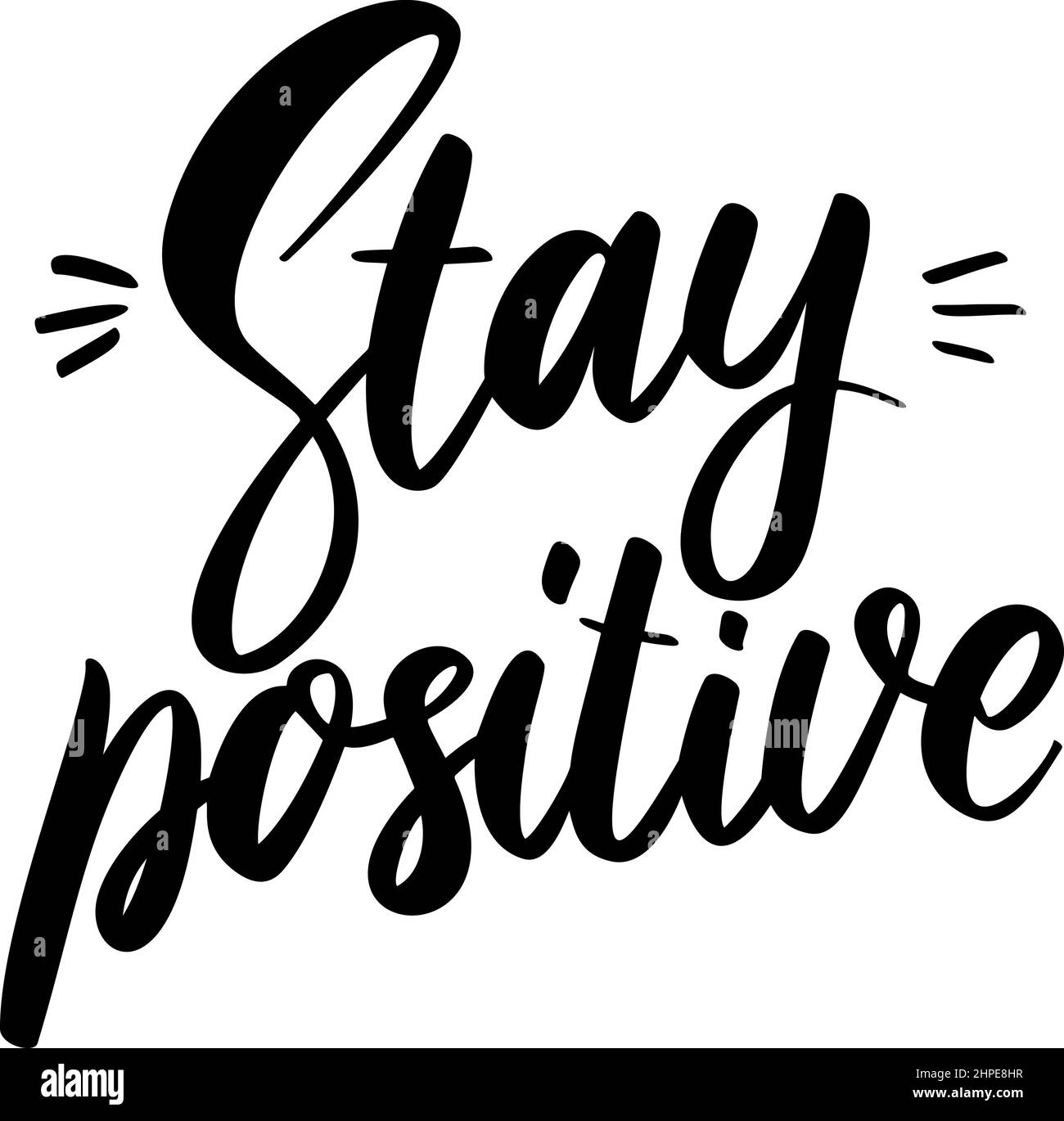 Stay positive. Lettering phrase on white background. Design element for greeting card, t shirt, poster. Vector illustration Stock Vector
