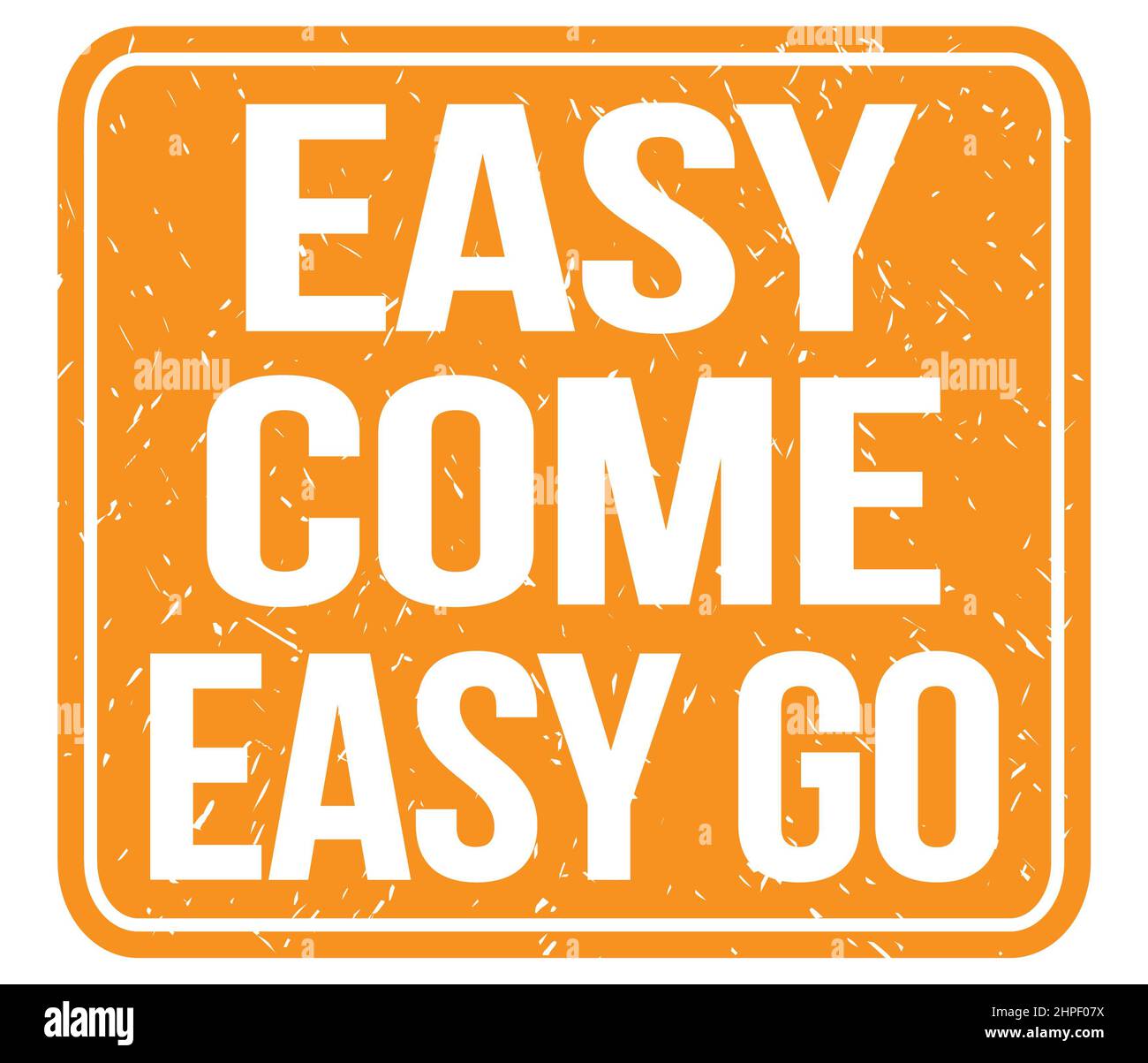 EASY COME EASY GO, text written on orange vintage stamp sign Stock