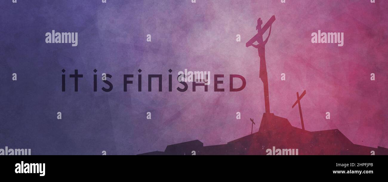 'It is finished' with the silhouette of Jesus Christ being crucified on the cross at Calvary. Symbolic of Good Friday Stock Photo
