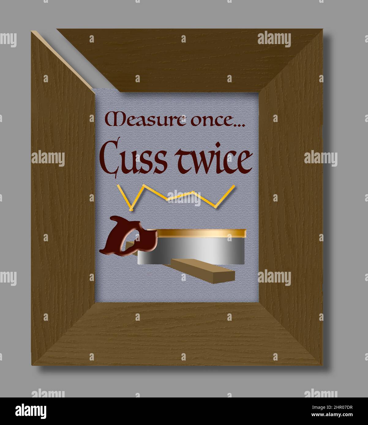 https://c8.alamy.com/comp/2HR07DR/a-woodworkers-adage-measure-twice-cut-once-has-been-changed-to-measure-once-cuss-twice-this-humorous-3-d-illustration-includes-a-frame-that-was-2HR07DR.jpg