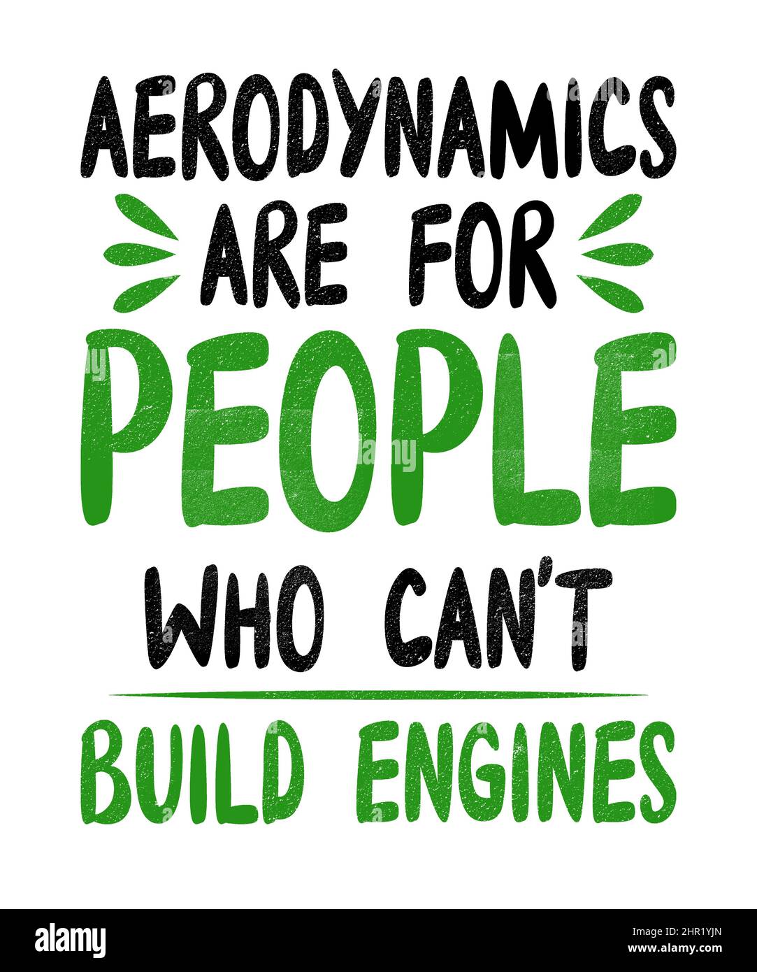 Aerodynamics are for people who cant build engines quote for mechanics, machinists and people in the machining industry in a grunge text white. Stock Photo