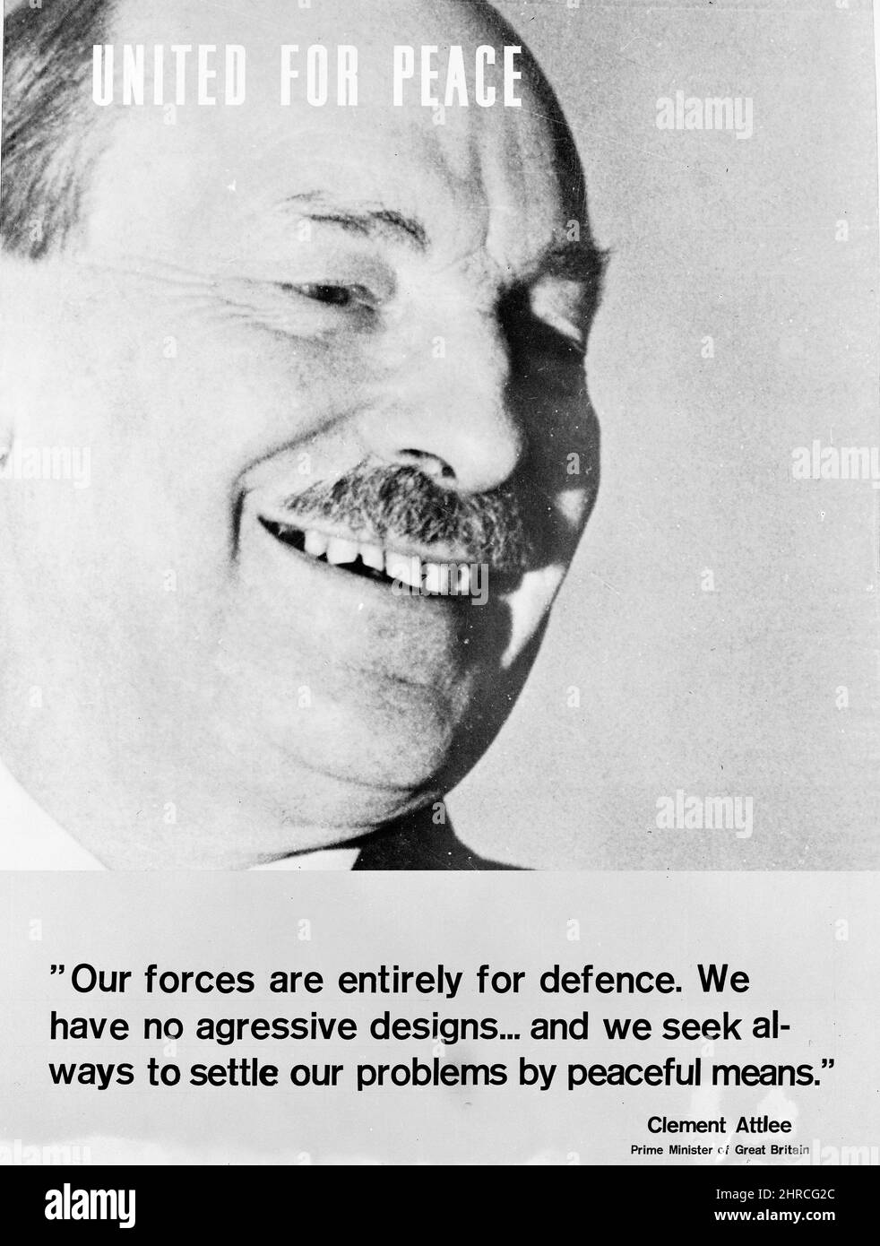 NATO (North Atlantic Treaty Organization) Poster with photo of Prime Minister Clement Attlee of the United Kingdom. Caption reads, 'Our forces are entirely for defense. We have no aggressive designs and we seek ways to settle our problems by peaceful means.' circa 1948. (Photo by Records of the Agency for International Development) Stock Photo