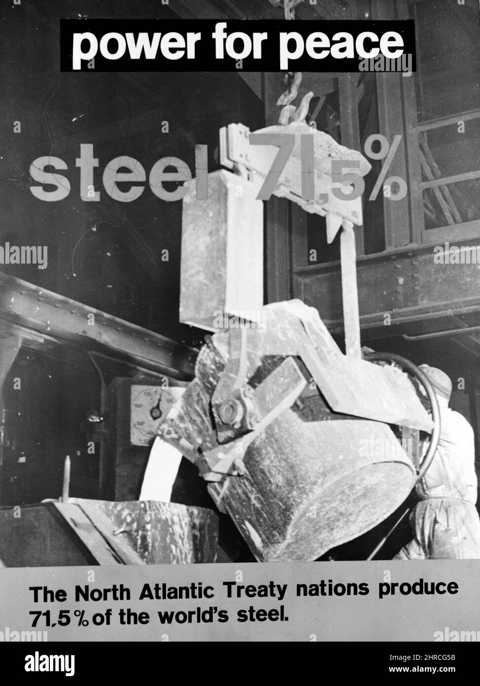NATO (North Atlantic Treaty Organization) Poster with photo of steel production. Caption reads, 'The North Atlantic Treaty nations produce 71.5% of the world's steel,' circa 1948. (Photo by Records of the Agency for International Development) Stock Photo