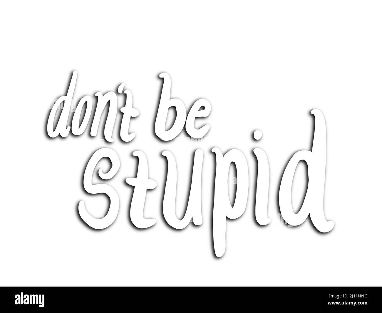 don't be stupid lettering - white with shadow Stock Photo