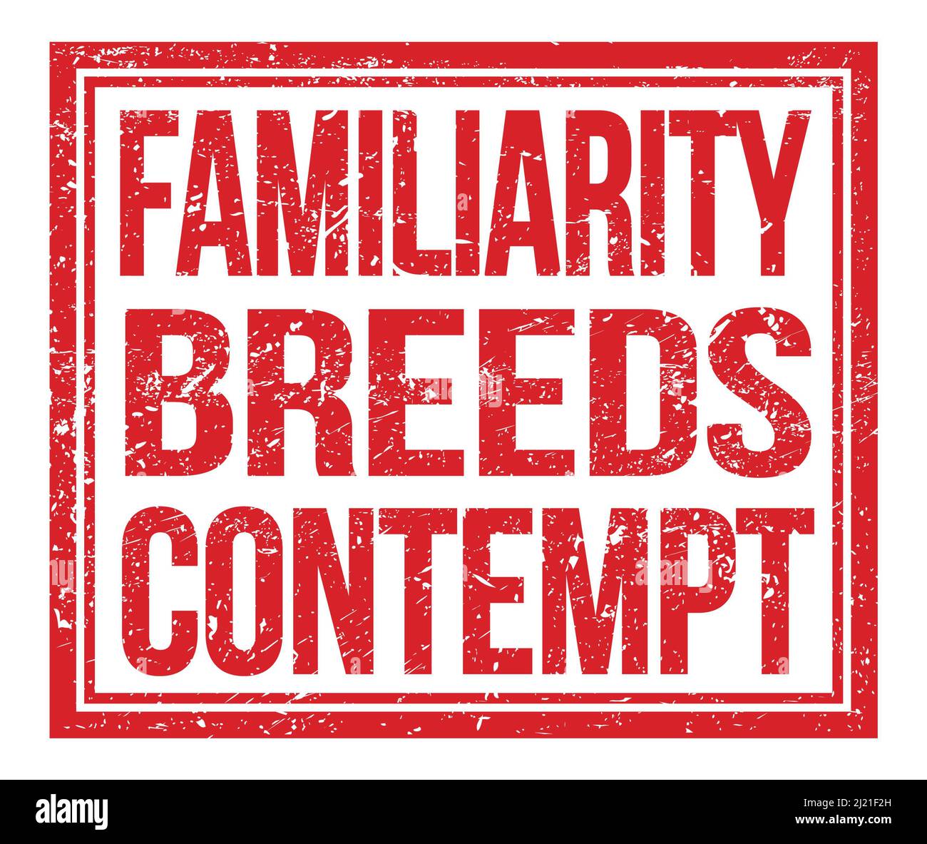 FAMILIARITY BREEDS CONTEMPT, written on red grungy stamp sign Stock
