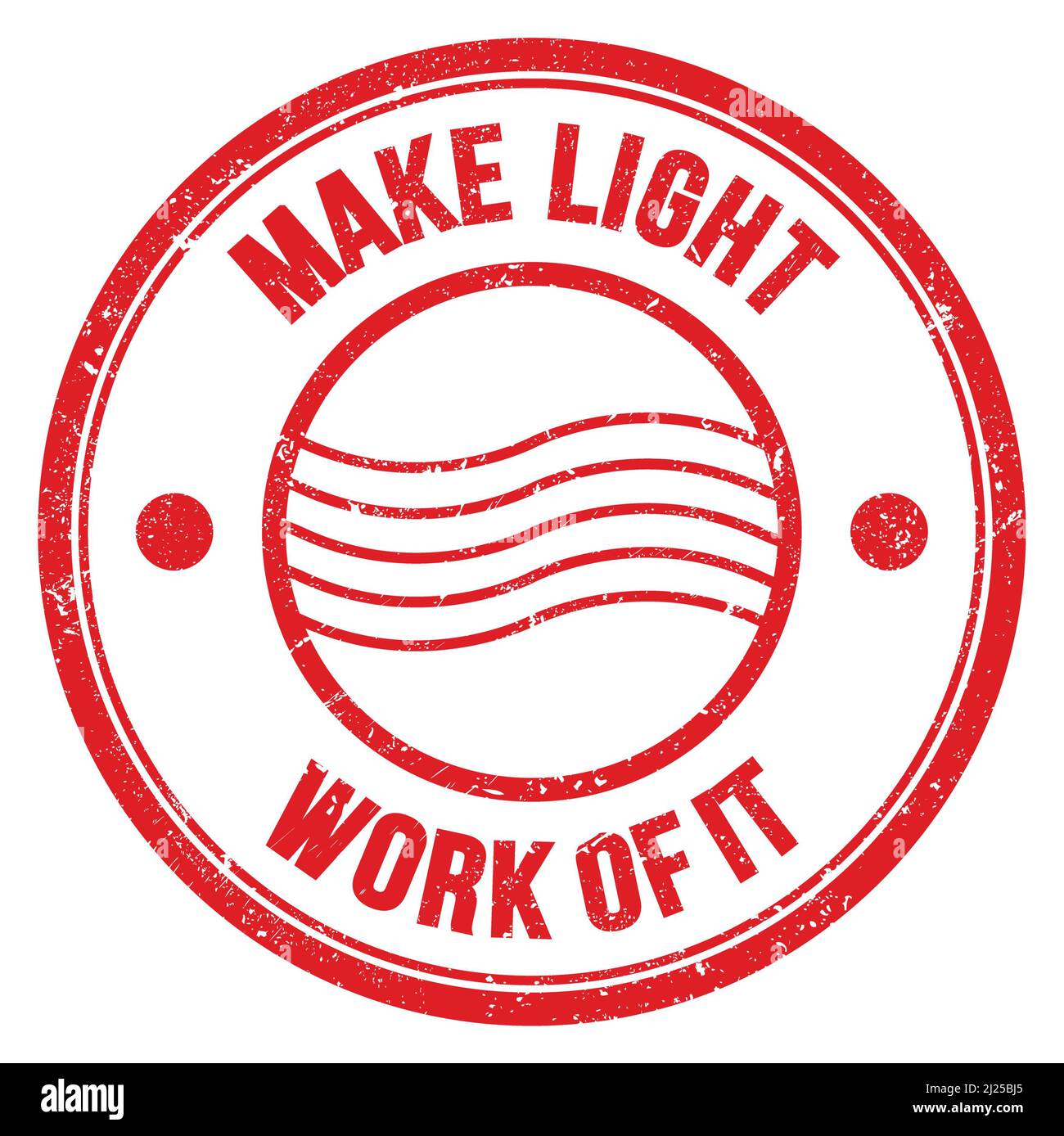 MAKE LIGHT WORK OF IT text written on red round postal stamp sign Stock