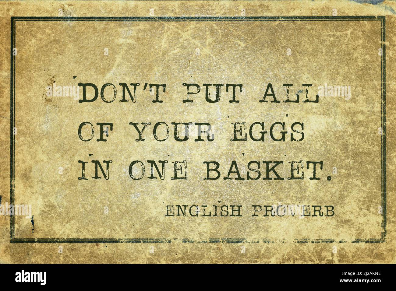 Don’t put all of your eggs in one basket ancient English proverb