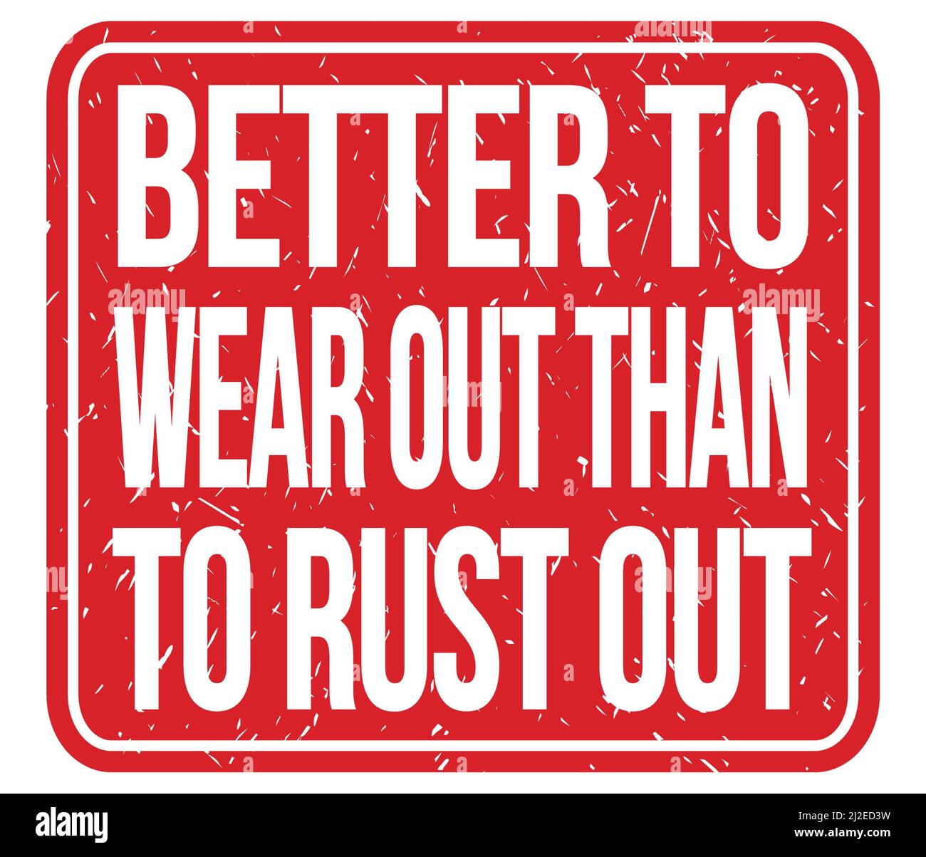 BETTER TO WEAR OUT THAN TO RUST OUT, text written on red stamp sign