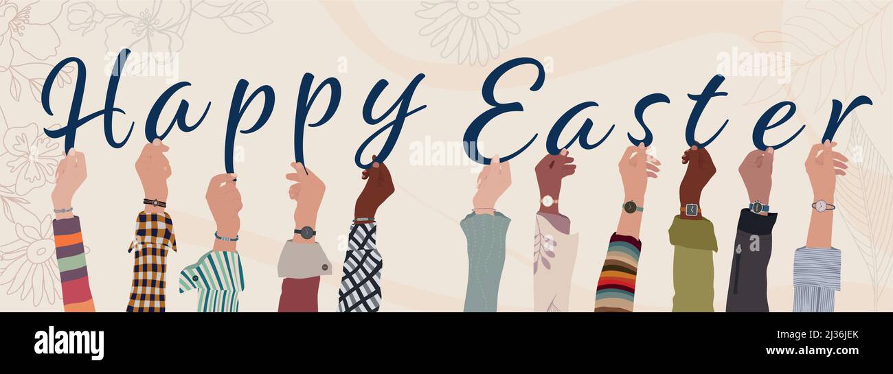Group of raised arms of multicultural men and women people holding letters in hand forming the text -Happy Easter- Drawing graphic decorative design. Stock Vector