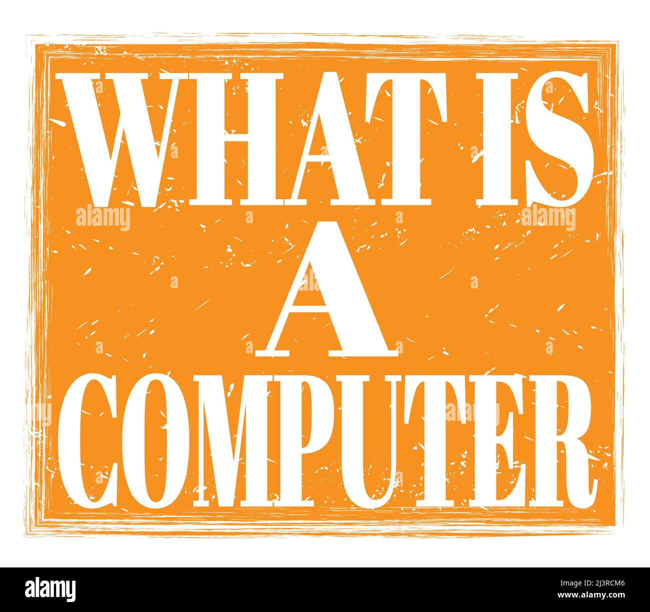WHAT IS A COMPUTER, written on orange grungy stamp sign Stock Photo - Alamy