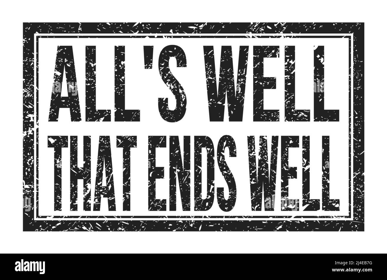 ALL'S WELL THAT ENDS WELL, words written on black rectangle stamp sign ...