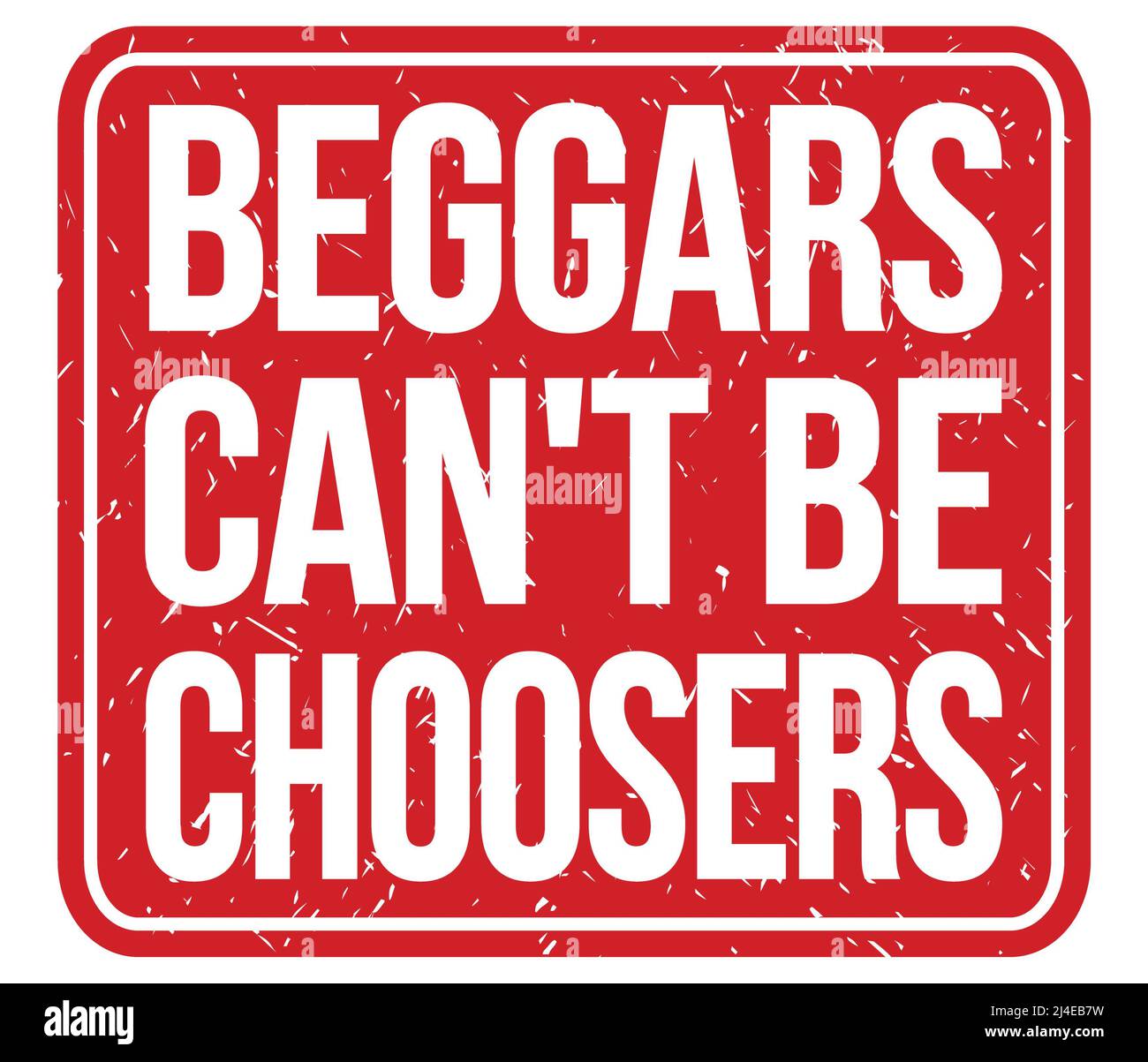 BEGGARS CAN'T BE CHOOSERS, text written on red vintage stamp sign Stock