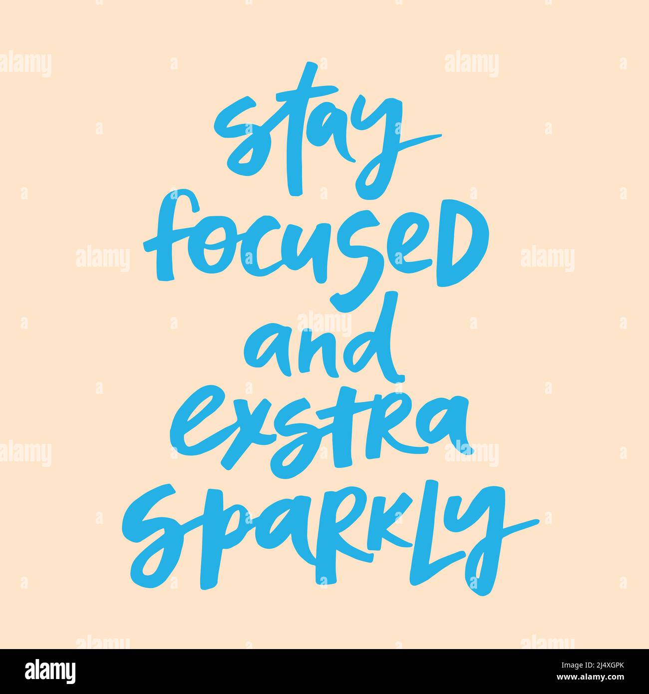 Stay focused and extra sparkly handwritten quote. Modern calligraphy