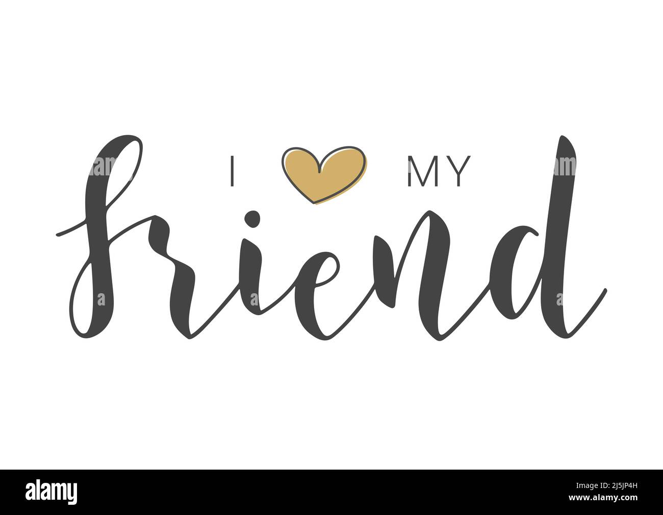 Handwritten Lettering of I Love My Friend. Template for Banner, Invitation, Party, Postcard, Poster, Print, Sticker or Web Product. Stock Vector