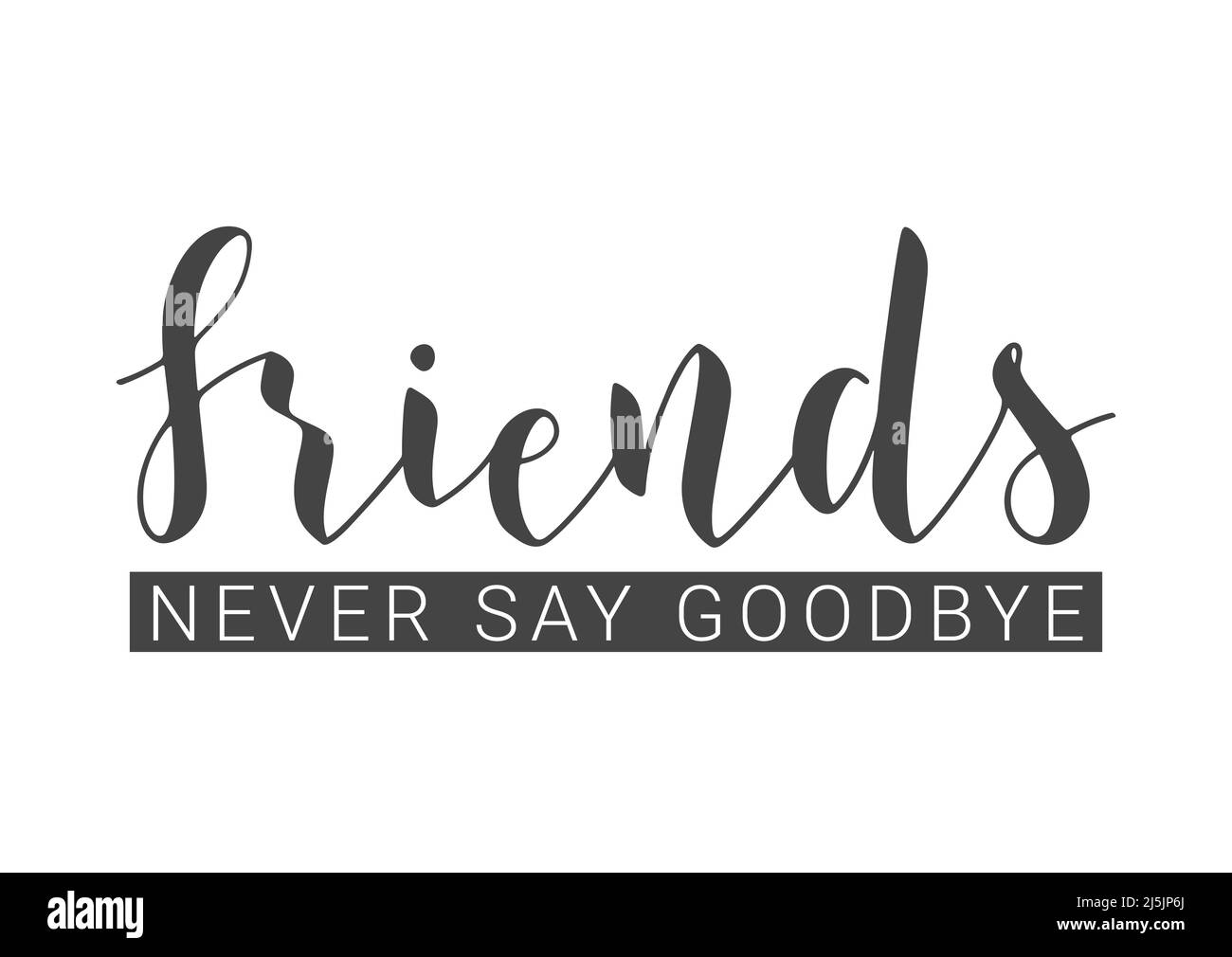 Handwritten Lettering of Friends Never Say Goodbye. Template for Banner, Invitation, Party, Postcard, Poster, Print, Sticker or Web Product. Stock Vector