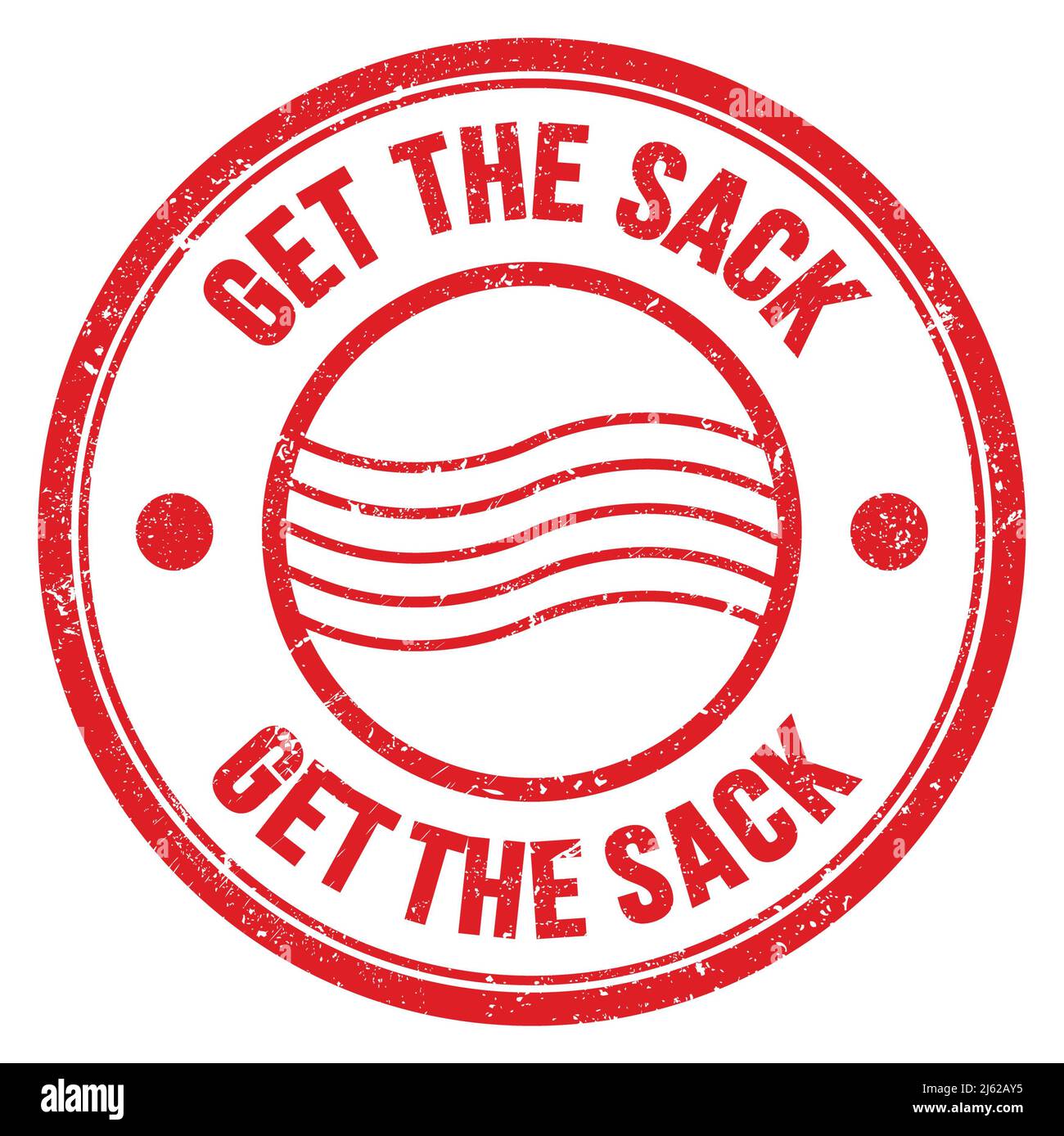 GET THE SACK word written on red round postal stamp sign Stock Photo