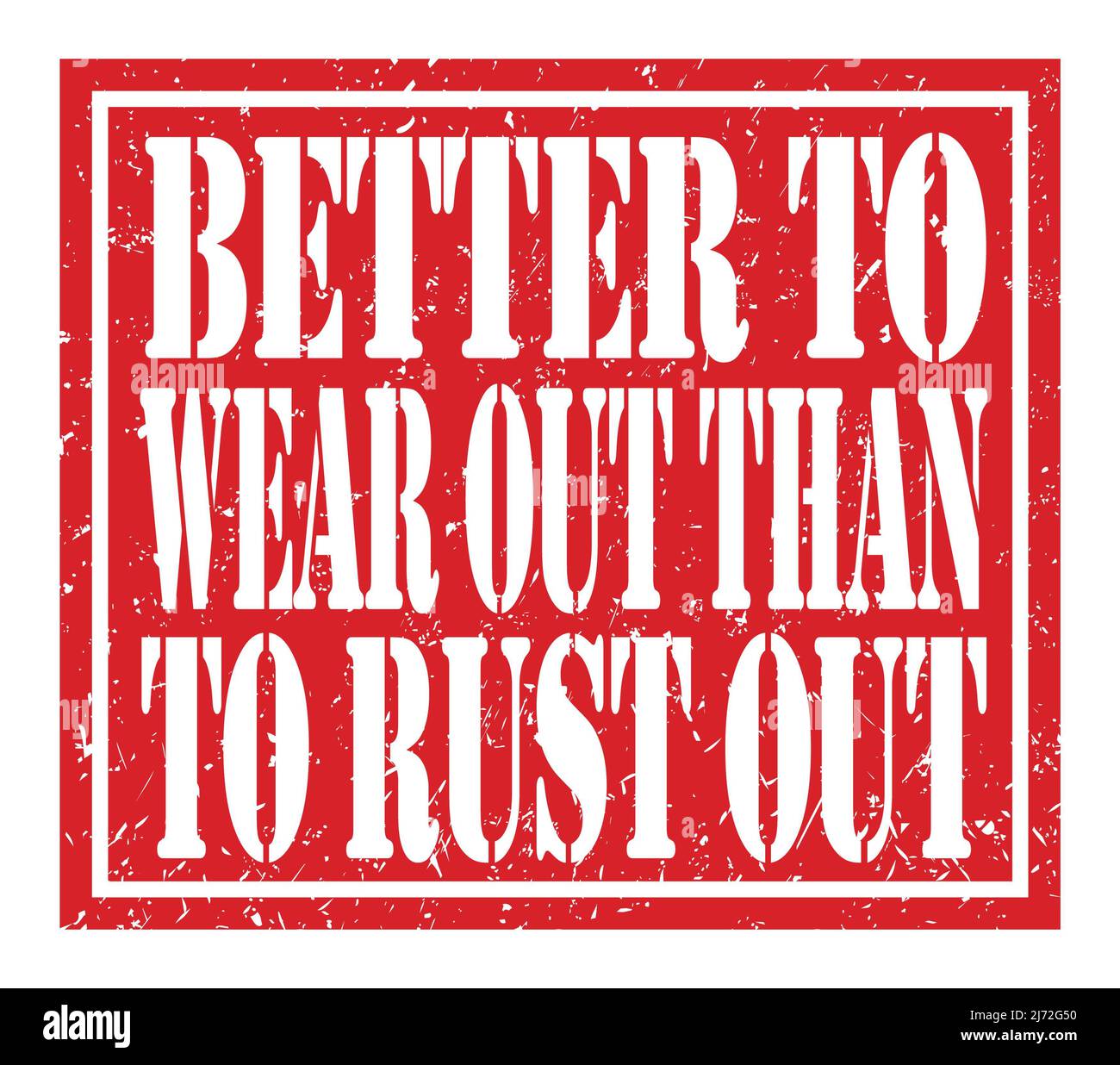 BETTER TO WEAR OUT THAN TO RUST OUT, words written on red stamp sign