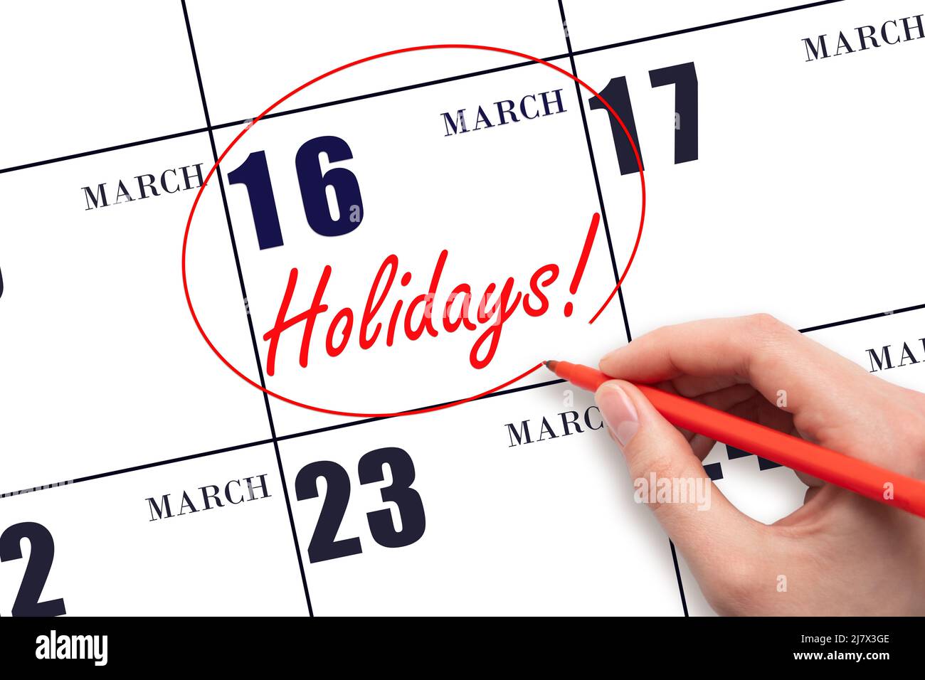 16th day of March. Hand drawing a red circle and writing the text Holidays  on the calendar date 16 March. Important date. Spring month, day of the yea  Stock Photo - Alamy