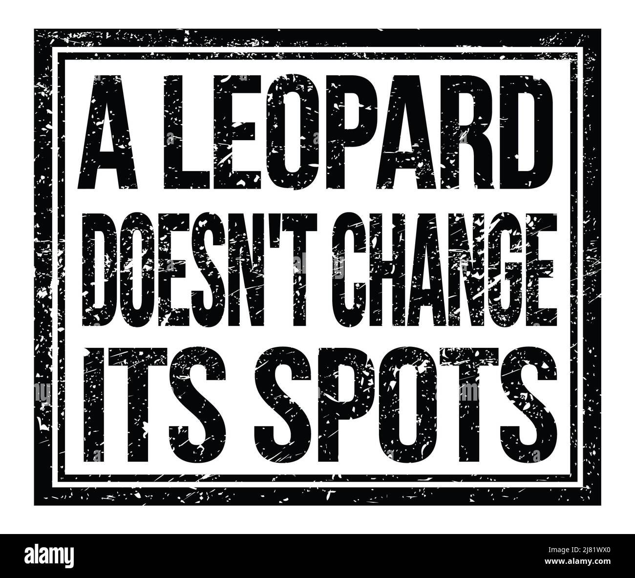 A LEOPARD DOESN'T CHANGE ITS SPOTS, written on black grungy stamp sign