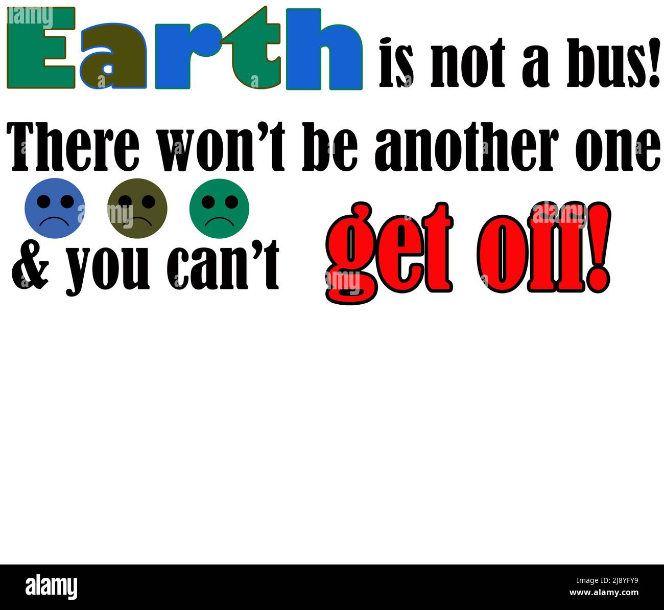 Earth is not a bus! There won't be another one & you can't get off! - Slogan / Illustration. Stock Photo