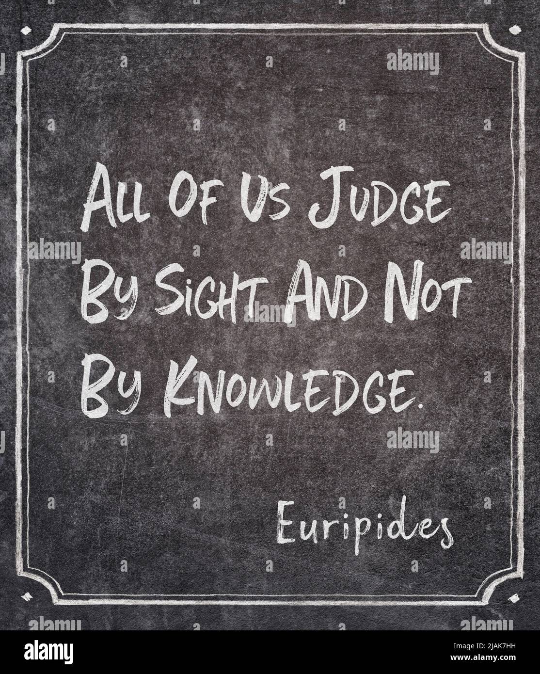 All of us judge by sight and not by knowledge - ancient Greek ...