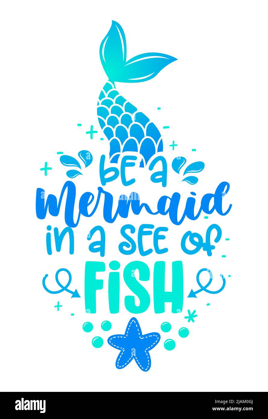 Be a mermaid in a see of fish - funny motivation fairy tail quotes.  Calligraphy summer lettering. Good for invitation, poster, t-shirts, gifts,  cases Stock Vector Image & Art - Alamy