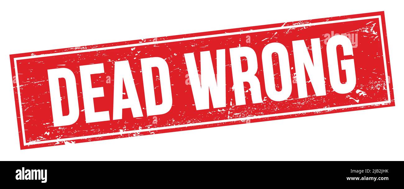 DEAD WRONG text on red grungy rectangle stamp sign Stock Photo Alamy
