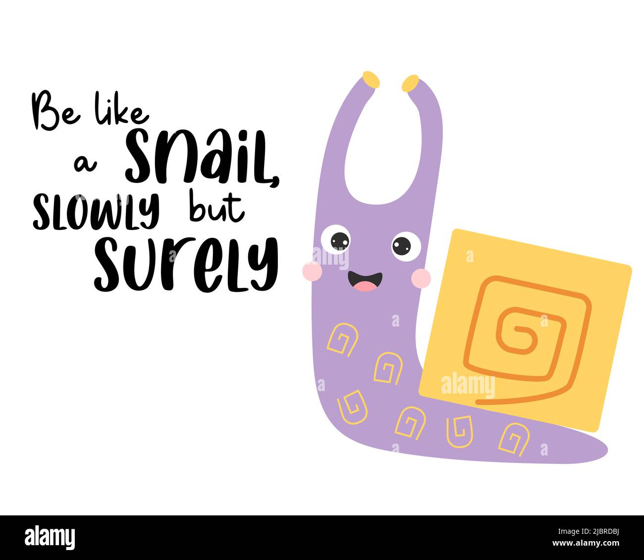 Cute happy snail and slogan - Be like a snail, slowly but surely. Vector illustration. Motivational postcard with cochlea character for greeting cards Stock Vector