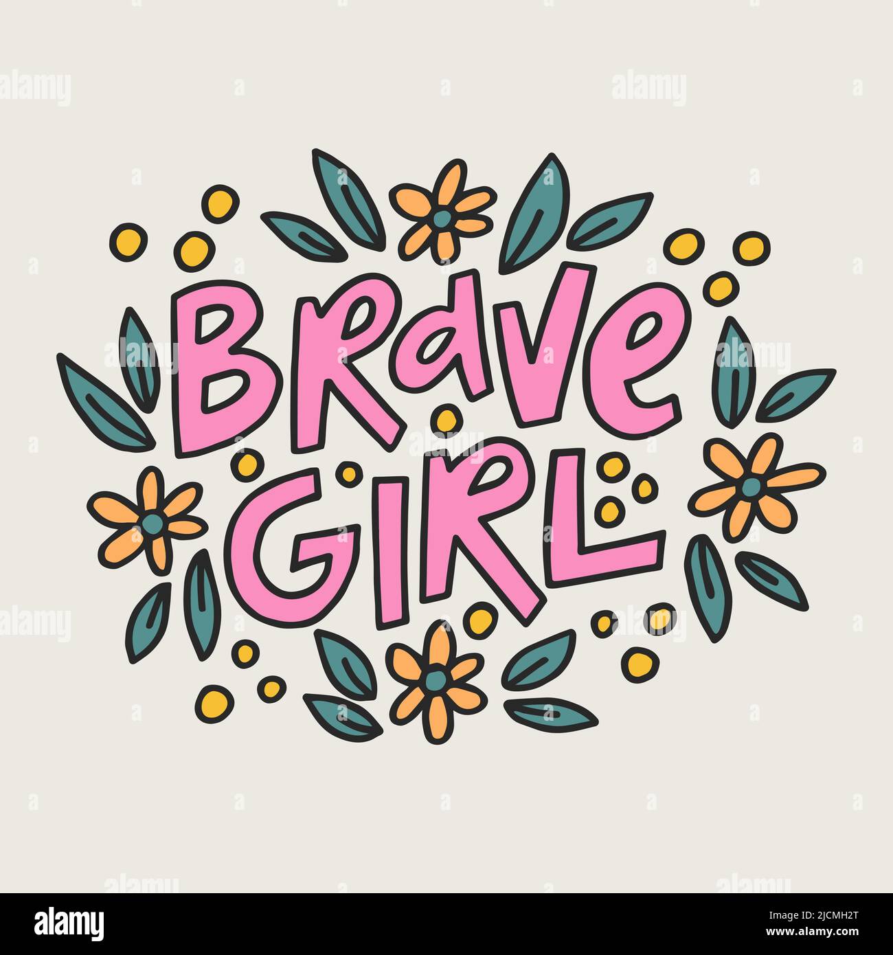 Brave girl handdrawn quote with floral doodling. Creative lettering