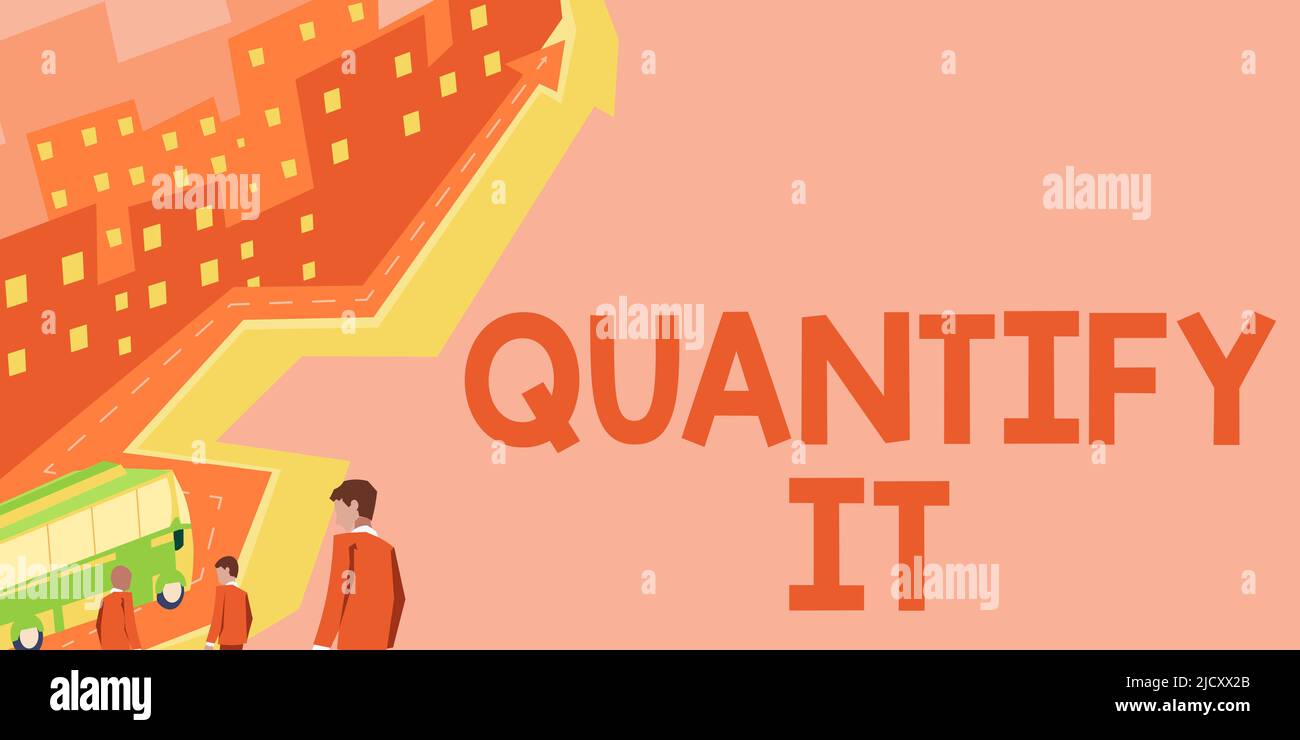 Handwriting text Quantify It. Business concept Measure the size or amount of something and
