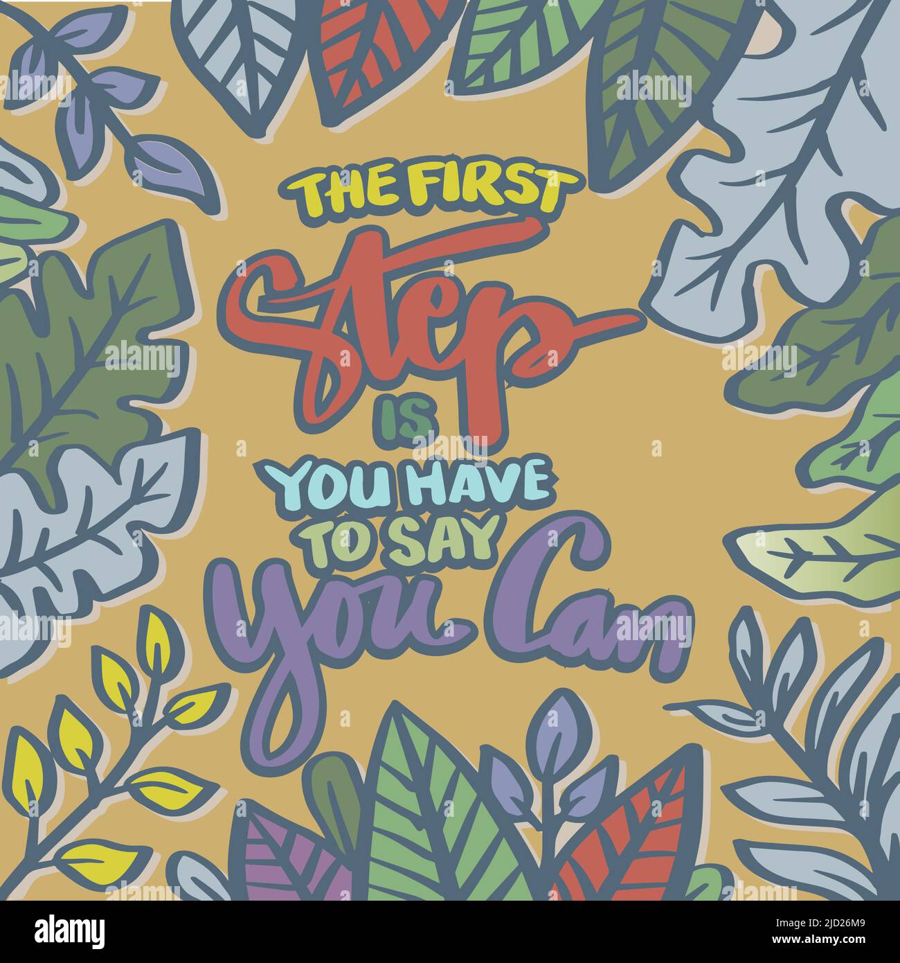 The first step is you have to say you can. Hand lettering. Poster quotes. Stock Photo