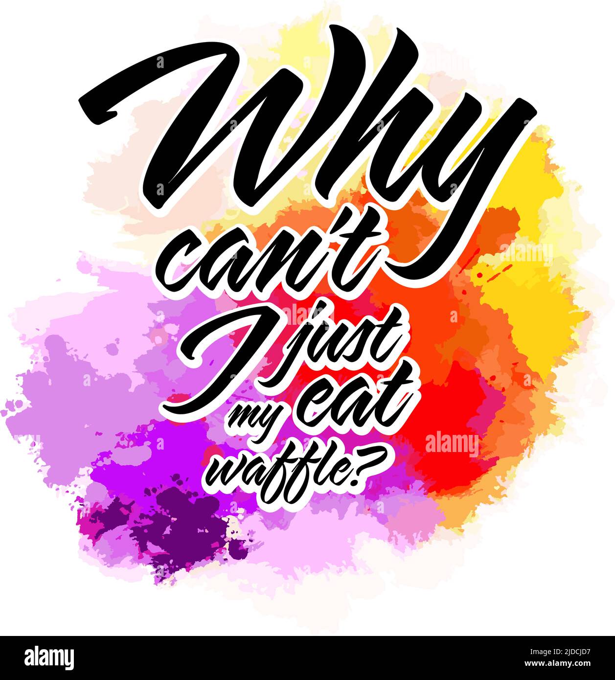 Why Cant I Just Eat My Waffle?. Lettering Design Vector art for print design. Stock Vector